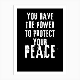 You Have The Power To Protect Your Peace Art Print