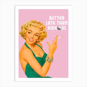 Better Late Than Hideous | Better Late Than Ugly Funny 2 Art Print