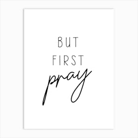 But First Pray Art Print