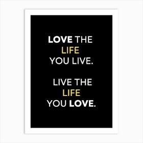 Love The Life You Live Live The Life You Love Art Print