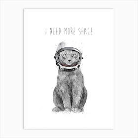 I Need More Space Art Print