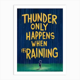 Thunder Only Happens When It'S Raining 3 Art Print