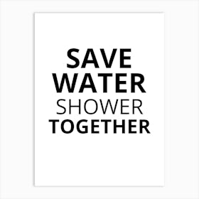 Save Water Shower Together Art Print