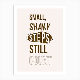 Small Shaky Steps Still Count Art Print