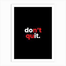 Don'T Quit Art Print