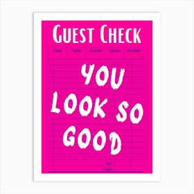 Guest Check You Look So Good Art Print