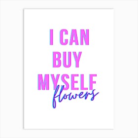 I Can Buy Myself Flowers Art Print