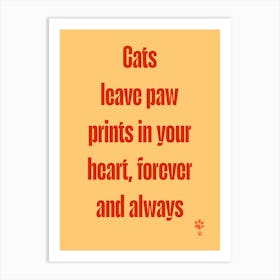 Cats Leave Paw Prints In Your Heart Forever And Always  Art Print