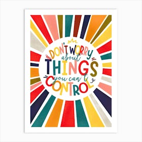 Don't Worry About Things You Can't Control Art Print