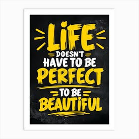 Life Doesn'T Have To Be Perfect To Be Beautiful Art Print