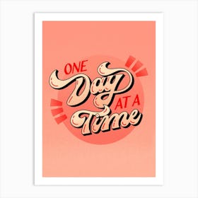 One Day At A Time Art Print