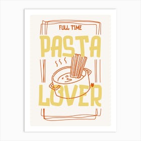 Full Time Pasta Lover 1 Art Print