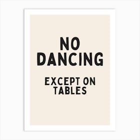 No Dancing Except On Tables | Black Art Print