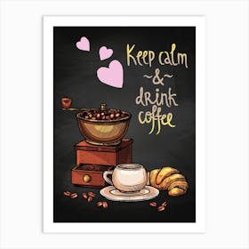 Keep Calm And Drink Coffee — coffee print, kitchen art, kitchen wall decor Art Print
