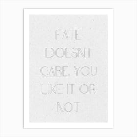 Fate Doesn'T Care You Like It Or Not, thought-provoking wall decor, stoic philosophy wall art, gift for Cynic, office wall art, destiny Quote 105 Art Print