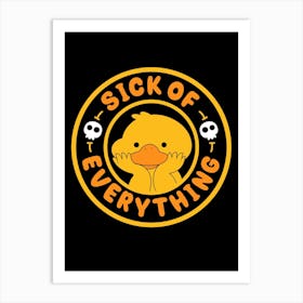 Sick Of Everything Art Print