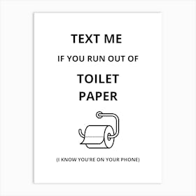 Text Me If You Run Out Of Toilet Paper Art Print