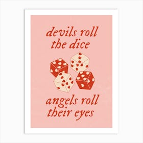 Devils roll the Dice, Angels roll their eyes Art Print