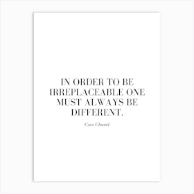 In order to be irreplaceable one must always be different. Art Print