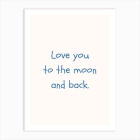Love You To The Moon And Back Blue Quote Poster Art Print