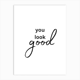 You Look Good Art Print