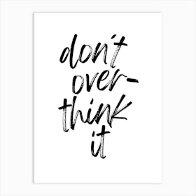 don't over think it | Mindfulness, Relax, Motivation, Inspiration, Simplify, Focus, Minimalism, Positivity, Calm, Balance, Clarity, Wellness Art Print