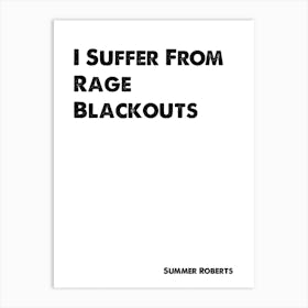 The OC, Summer Roberts, Quote, I Suffer From Rage Blackouts Art Print