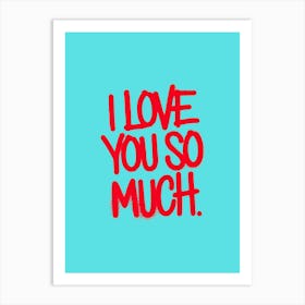 Red spray-painted message: I Love You So Much, turquoise background. Poster