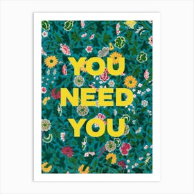 You Need You. Quote on a Floral Pattern. Art Print