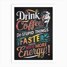 Drink Coffee Art Print