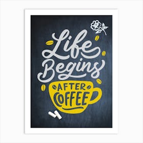 Life Begins After Coffee — coffee poster, kitchen art print, kitchen wall decor, coffee quote, motivational poster Art Print