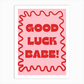 Good Luck Babe! Art Print