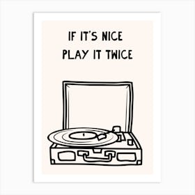 If It's Nice Play It Twice Art Print Art Print