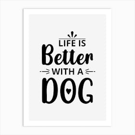 Life Is Better With A Dog Art Print