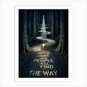 Give Light And People Will Find The Way Art Print