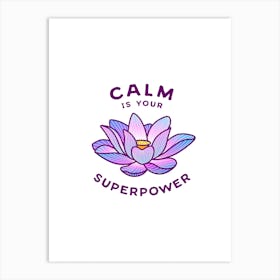 Calm Is Your Superpower Art Print