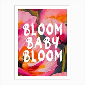 Bloom baby bloom Art Print