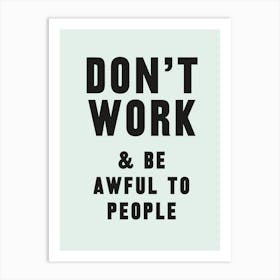 Don't Work Art Print