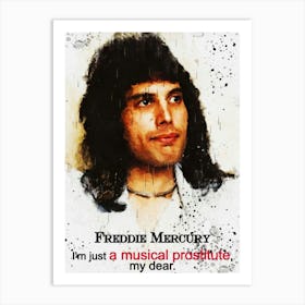 I M Just A Musical Prostitute, My Dear Freddie Mercury Art Print