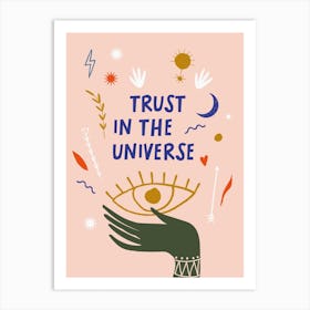 Trust In The Universe Art Print