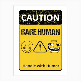 Caution Rare Human Handle With Humor Art Print