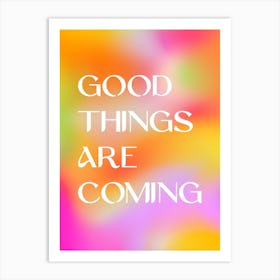 Good Things Are Coming Art Print