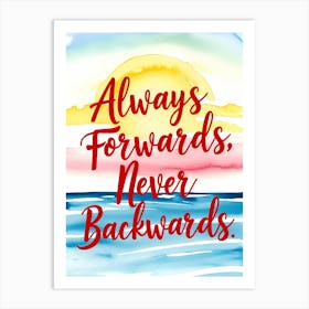 Always Forwards Never Backwards Motivation Quote Art Print