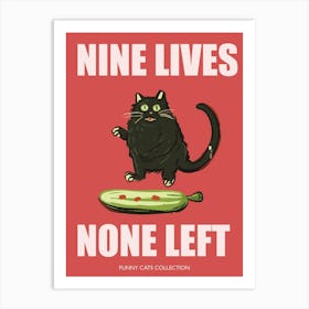 Nine Lives None Left Funny Cat Pickle Art Print