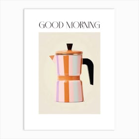 Moka Espresso Italian Coffee Maker Good Morning 5 Art Print