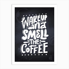 Wake Up And Smell The Coffee — Coffee poster, kitchen print, lettering Art Print