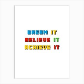 Dream It Belive It Achieve It Art Print