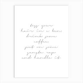 Toss Your Hair In A Bun Drink Some Coffee Put On Some Gangsta Rap And Handle It Script Art Print