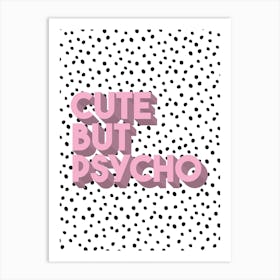 Polka Dot Pink Cute But Psycho Typographic Art Print