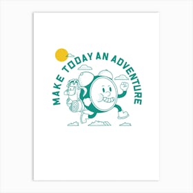 Make Today An Adventure Art Print